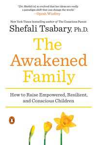 The Awakened Family : How to Raise Empowered, Resilient, and Conscious Children