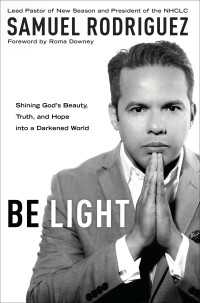 Be Light : Shining God's Beauty, Truth, and Hope into a Darkened World