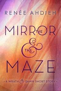 The Mirror & the Maze : A Wrath & the Dawn Short Story