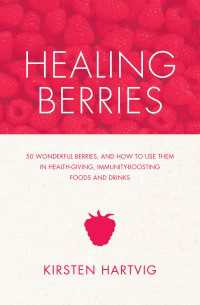 Healing Berries : 50 Wonderful Berries and How to Use Them in Health-giving Foods and Drinks