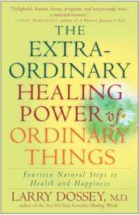 The Extraordinary Healing Power of Ordinary Things : Fourteen Natural Steps to Health and Happiness