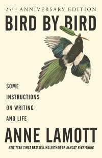 Bird by Bird : Some Instructions on Writing and Life