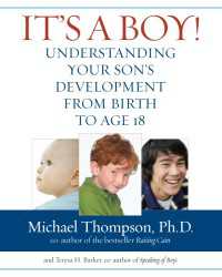 It's a Boy! : Your Son's Development from Birth to Age 18