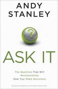 Ask It : The Question That Will Revolutionize How You Make Decisions
