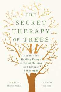 The Secret Therapy of Trees : Harness the Healing Energy of Forest Bathing and Natural Landscapes