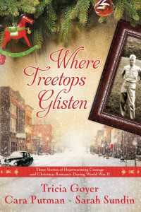 Where Treetops Glisten : Three Stories of Heartwarming Courage and Christmas Romance During World War II