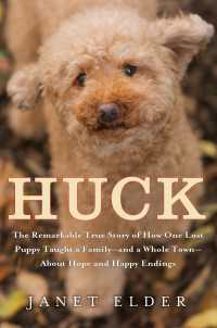 Huck : The Remarkable True Story of How One Lost Puppy Taught a Family--and a Whole Town--About Hope and Happy Endings