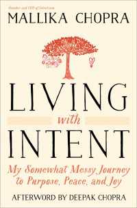 Living with Intent : My Somewhat Messy Journey to Purpose, Peace, and Joy