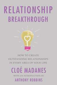Relationship Breakthrough : How to Create Outstanding Relationships in Every Area of Your Life