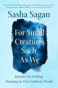 For Small Creatures Such as We : Rituals for Finding Meaning in Our Unlikely World