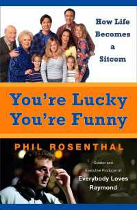 You're Lucky You're Funny : How Life Becomes a Sitcom