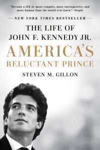 America's Reluctant Prince : The Life of John F. Kennedy Jr.