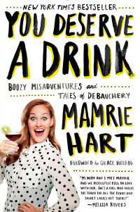 You Deserve a Drink : Boozy Misadventures and Tales of Debauchery