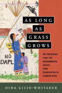 As Long as Grass Grows : The Indigenous Fight for Environmental Justice, from Colonization to Standing Rock