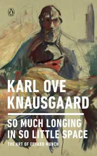 So Much Longing in So Little Space : The Art of Edvard Munch