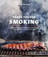 Thank You for Smoking : Fun and Fearless Recipes Cooked with a Whiff of Wood Fire on Your Grill or Smoker [A Cookbook]