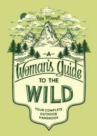 A Woman's Guide to the Wild : Your Complete Outdoor Handbook