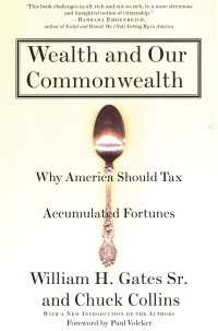 Wealth and Our Commonwealth : Why America Should Tax Accumulated Fortunes