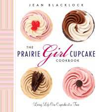 The Prairie Girl Cupcake Cookbook : Living Life One Cupcake at a Time
