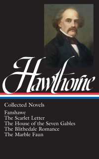 Nathaniel Hawthorne: Collected Novels (LOA #10) Blithedale Romance / Fanshawe / Marble Faun : The Scarlet Letter / The House of Seven Gables / The Blithedale Romance /  Fanshawe / The Marble Faun