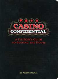 Casino Confidential : A Pit Boss's Guide to Beating the House