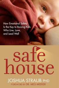 Safe House : How Emotional Safety Is the Key to Raising Kids Who Live, Love, and Lead Well