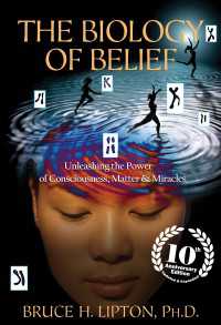 The Biology of Belief 10th Anniversary Edition : Unleashing the Power of Consciousness, Matter, and Miracles