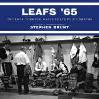 Leafs '65 : The Lost Toronto Maple Leafs Photographs