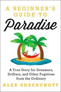 A Beginner's Guide to Paradise : A True Story for Dreamers, Drifters, and Other Fugitives from the Ordinary