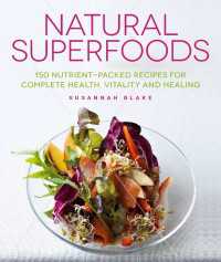Natural Superfoods : 150 Nutrient-packed Recipes for Complete Health, Vitality and Healing