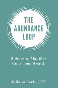 The Abundance Loop : 8 Steps to Manifest Conscious Wealth