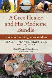 A Cree Healer and His Medicine Bundle : Revelations of Indigenous Wisdom--Healing Plants, Practices, and Stories
