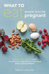 What to Eat When You're Pregnant : A Week-by-Week Guide to Support Your Health and Your Baby's Development