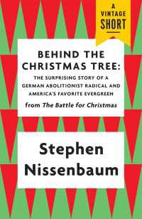 Behind the Christmas Tree : The Surprising Story of a German Abolitionist Radical and America's Favorite Evergreen