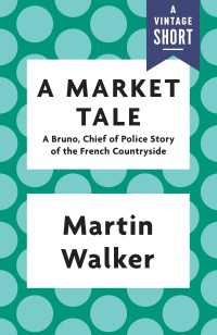A Market Tale : A Bruno, Chief of Police Story of the French Countryside