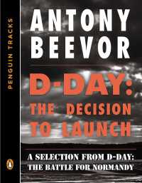 D-Day: The Decision to Launch : A Selection from D-Day: The Battle for Normandy (Penguin Tracks)