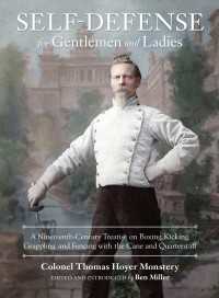 Self-Defense for Gentlemen and Ladies : A Nineteenth-Century Treatise on Boxing, Kicking, Grappling, and Fencing with the Cane and Quarterstaff