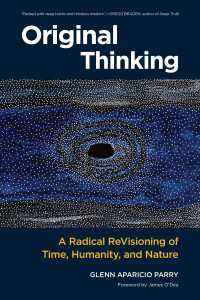 Original Thinking : A Radical Revisioning of Time, Humanity, and Nature