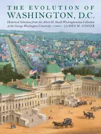 The Evolution of Washington, DC : Historical Selections from the Albert H. Small Washingtoniana Collection at the George Washington University