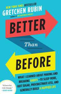 Better Than Before : What I Learned About Making and Breaking Habits--to Sleep More, Quit Sugar, Procrastinate Less, and Generally Build a Happier Life