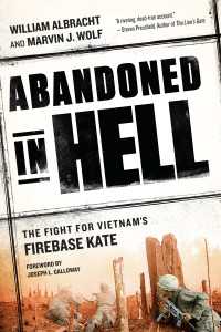 Abandoned in Hell : The Fight For Vietnam's Firebase Kate