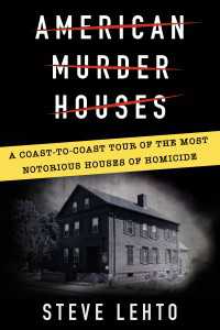 American Murder Houses : A Coast-to-Coast Tour of the Most Notorious Houses of Homicide