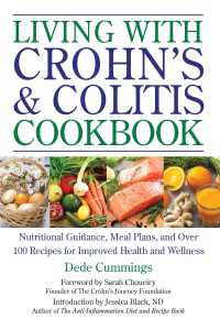 Living with Crohn's & Colitis Cookbook : Nutritional Guidance, Meal Plans, and Over 100 Recipes for Improved Health and Wellness
