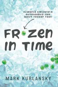 Frozen in Time (Adapted for Young Readers) : Clarence Birdseye's Outrageous Idea About Frozen Food
