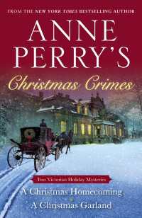 Anne Perry's Christmas Crimes : Two Victorian Holiday Mysteries: A Christmas Homecoming and A Christmas Garland