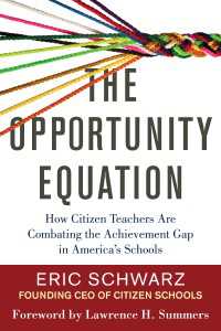 The Opportunity Equation : How Citizen Teachers Are Combating the Achievement Gap in America's Schools