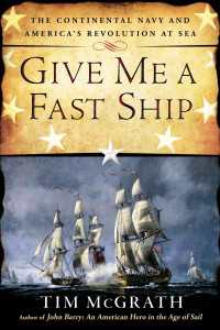 Give Me a Fast Ship : The Continental Navy and America's Revolution at Sea