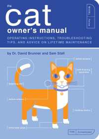 The Cat Owner's Manual : Operating Instructions, Troubleshooting Tips, and Advice on Lifetime Maintenance