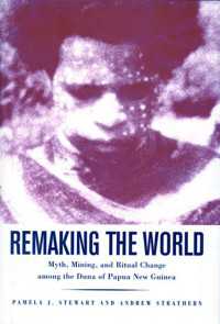 Remaking the World : Myth, Mining, and Ritual Change Among the Duna of Papua New Guinea