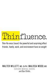 Thinfluence : Thin-flu-ence (noun) the powerful and surprising effect friends, family, work, and environment have on weight